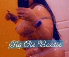 Montgomery escorts - Tig Ole Bootie💕Happy Easter🐣The One & Only 🥳