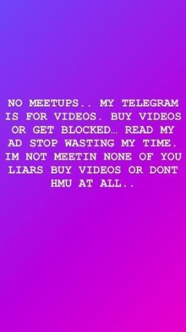 NOT DOING MEETUPS ANYMORE YA ALL LIARS.. NO MEETUPS OR NO FT SHOWS. BUY MY SEX VIDEOS ON TELEGRAM FOR VIDEOS ONLY NOT DOING MEETUPS ALL YA DO IS LIE, NOT SHOW UP AND WASTE MY TIME - 1