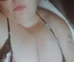 Orange County escorts - EARLY MORNING SSBBW PUSSY READY TO CUM FOR YOU DADDY!!!
