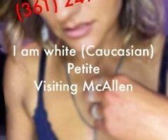 Mcallen escorts - I am white as in Caucasian petite and real