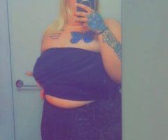 Finger Lakes escorts - White BBW — Deep Throat, Wet Ass Pussy (Outcalls)